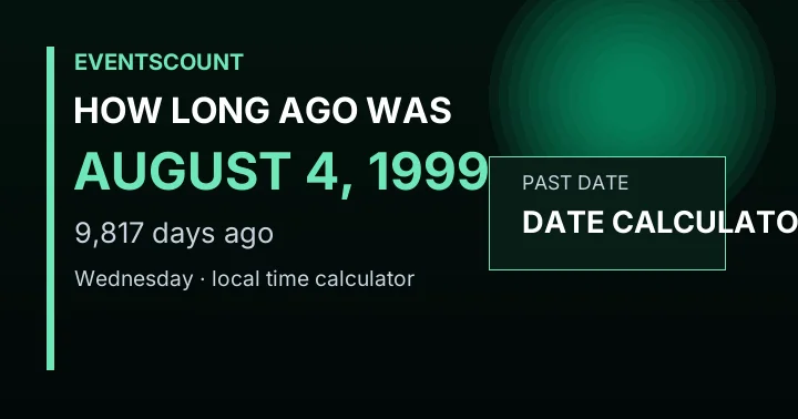 How Long Ago Was August 4, 1999?