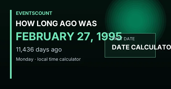 How Long Ago Was February 27, 1995?