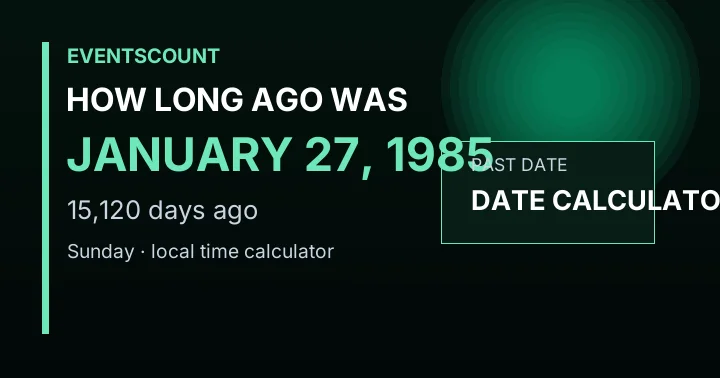 How Long Ago Was January 27, 1985?