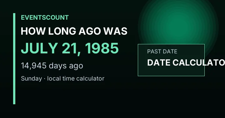 How Long Ago Was July 21, 1985?