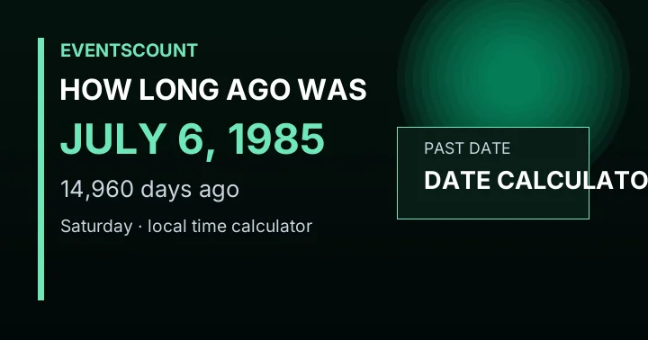 How Long Ago Was July 6, 1985?