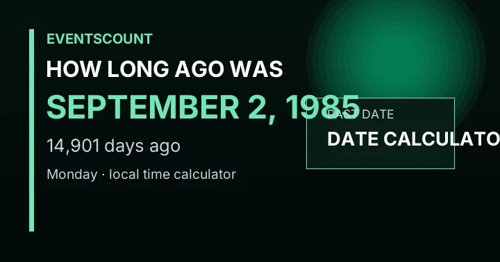 How Long Ago Was September 2, 1985?