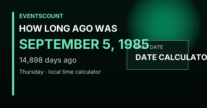 How Long Ago Was September 5, 1985?
