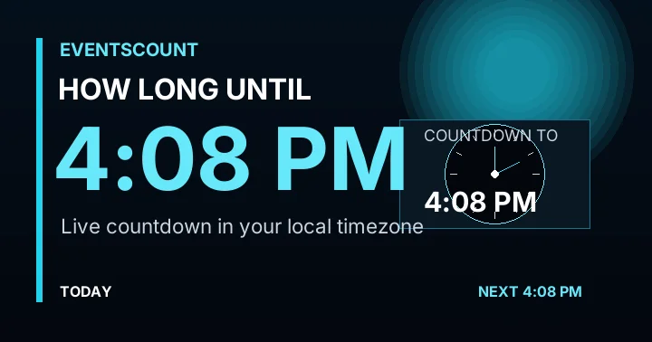 How Long Until 4:08 PM?