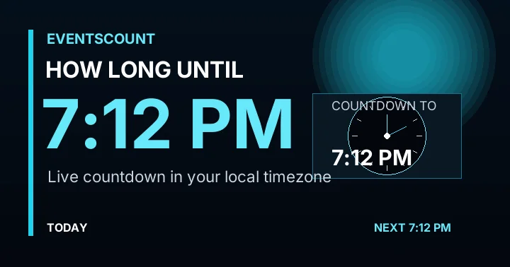 How Long Until 7:12 PM?