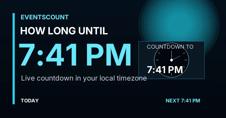 How Long Until 7:41 PM?