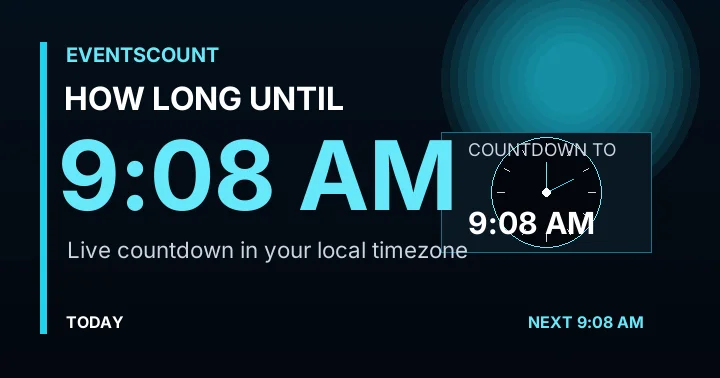 How Long Until 9:08 AM?