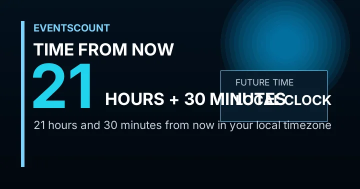 21 Hours 30 Minutes From Now