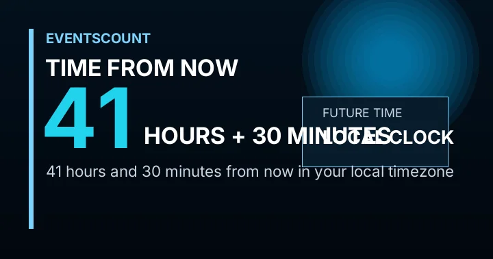 41 Hours 30 Minutes From Now