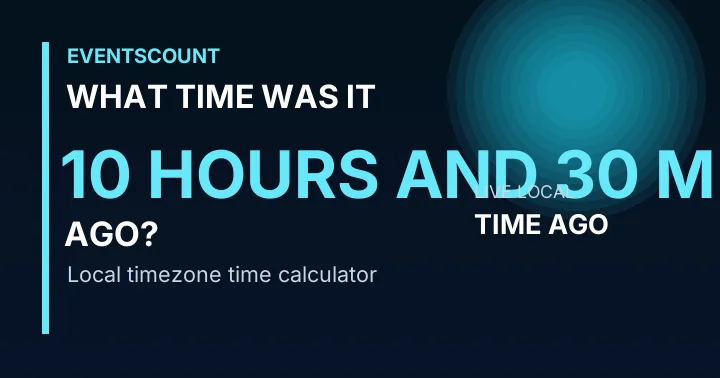 What Time Was It 10 Hours And 30 Minutes Ago?