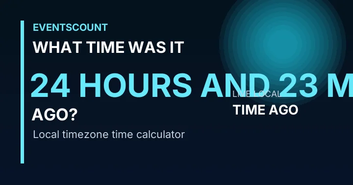 What Time Was It 24 Hours And 23 Minutes Ago?