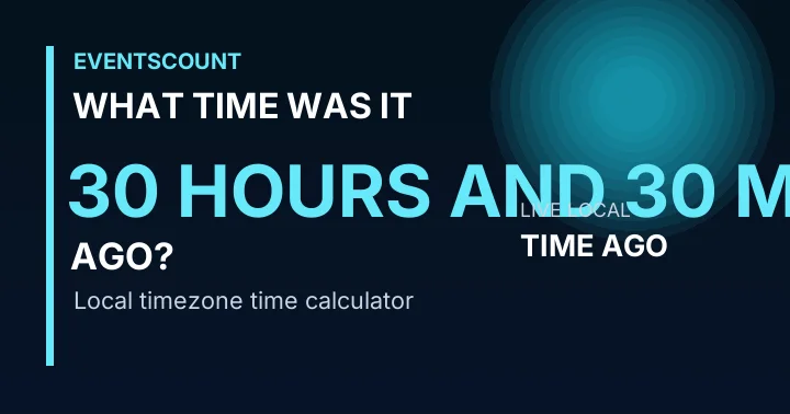 What Time Was It 30 Hours And 30 Minutes Ago?