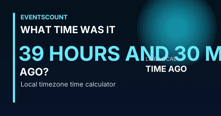 What Time Was It 39 Hours And 30 Minutes Ago?